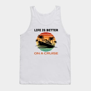 Life is better on a Cruise Men Women Cruising Tank Top